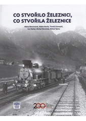 Co stvořilo železnici, co stvořila železnice